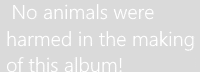 No animals were harmed